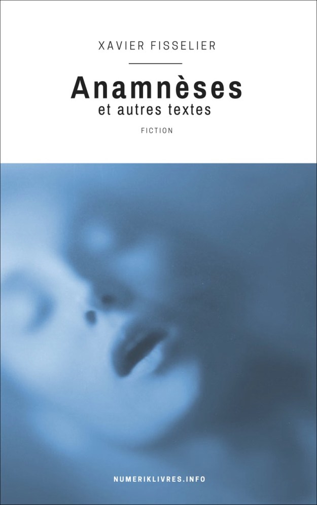 Xavier Fisselier, Anamnèses, éditions numeriklivres